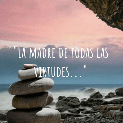 "La madre de todas las virtudes..."