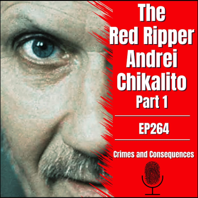 episode EP264: The Red Ripper Andrei Chikatilo - Part 1 of 2 artwork