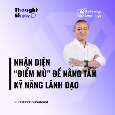 episode Reflective Growth #4 | Nhận diện “điểm mù” để nâng tầm kỹ năng lãnh đạo | Kim Lê Huy, TGĐ DKSH VN artwork
