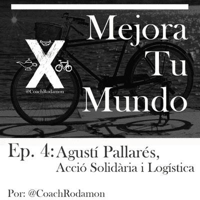 episode Ep 4 Mejora Tu Mundo – Agustí Pallarés, presidente de Acció Solidària i Logística, con Coach Rodamon artwork