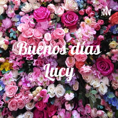 Buenos días Lucy