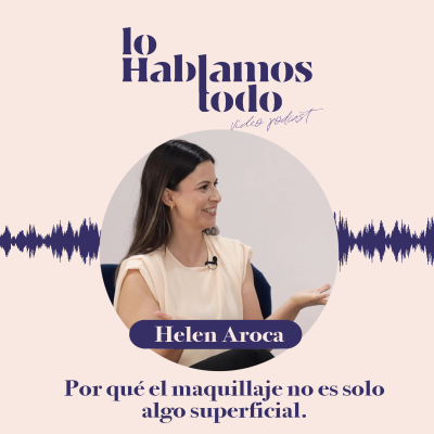 episode Ep. 5 - Por qué el maquillaje no es solo algo superficial con Helen Aroca. artwork