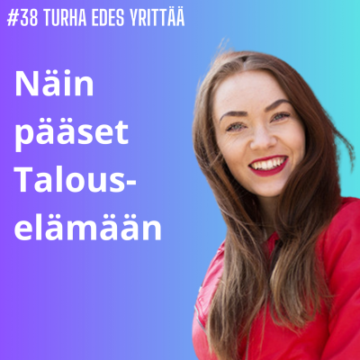 episode #38 Näin pääset Talouselämään artwork