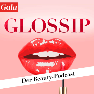 GLOSSIP - Der Gala Beauty-Podcast
