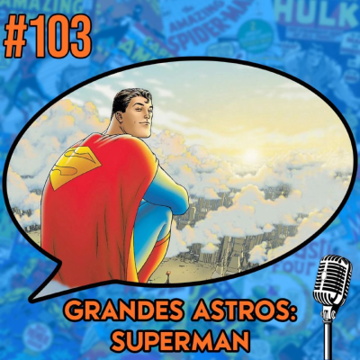 episode Grandes Astros: Superman - Podcast #103 artwork