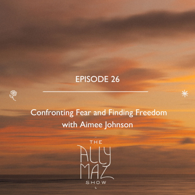 episode Confronting Fear and Finding Freedom with Aimee Johnson artwork