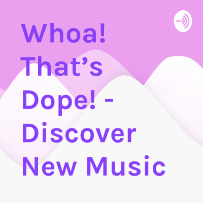 Whoa! That’s Dope! - Discover New Music