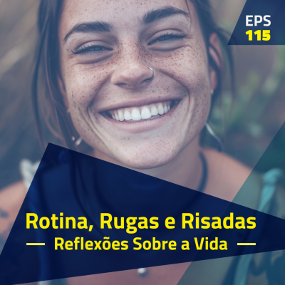 episode EPS#115 Rotina, Rugas e Risadas: Reflexões Sobre a Vida artwork