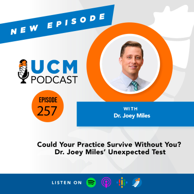episode UCM 257: Could Your Practice Survive Without You? Dr. Joey Miles’ Unexpected Test artwork