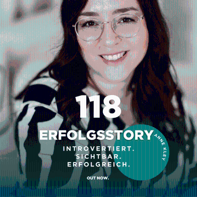 episode #118 Erfolgsstory Anne Kley: Introvertiert. Sichtbar. Erfolgreich. artwork