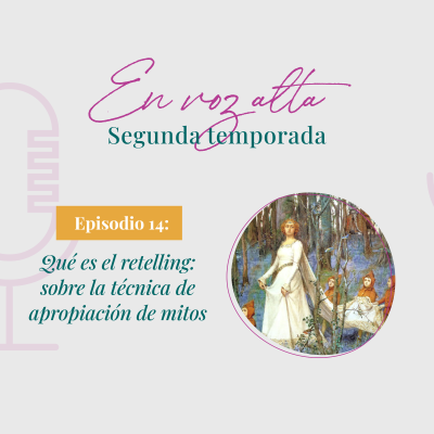 episode 🎙EN VOZ ALTA ✨ [S02E14] 📝 Qué es el RETELLING o técnica de transposición de mitos y cuentos de hadas🧚‍♀️ artwork