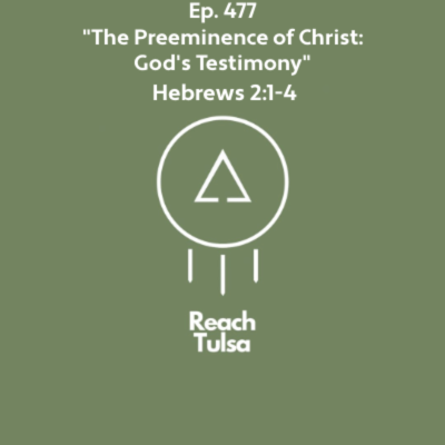 episode Ep. 477 "The Preeminence of Christ: God's Testimony" - Hebrews 2:1-4 artwork