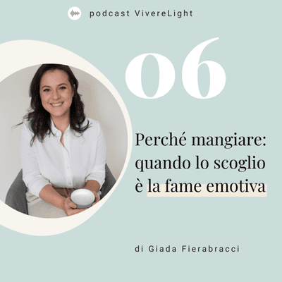 episode 06 - Perché mangiare: quando lo scoglio è la fame emotiva artwork