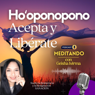 episode Ho'oponopono 🌼 ACEPTA y LIBÉRATE 🌼 Suelto la Resistencia y la Resignación 😇 SANACIÓN 🙌 artwork