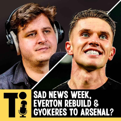 episode Sad news week, Everton rebuild & Gyokeres to Arsenal? artwork