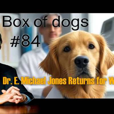 episode BoxOfDogs#84: Dr. E. Michael Jones Returns for WWIII artwork