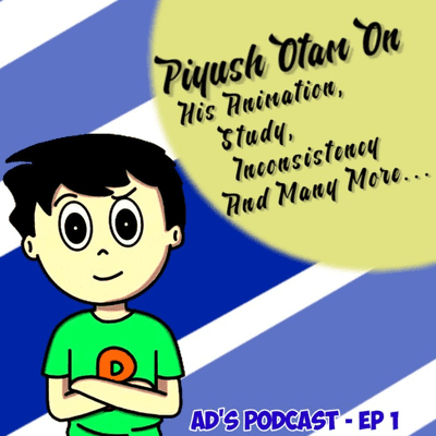 episode AD'S PODCAST - Piyush Otam On His Animation, Study, Inconsistency, And Many More artwork