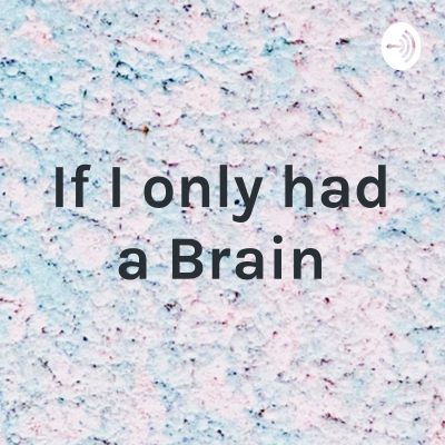 episode If I only had a Brain podcast *minisode 1* artwork