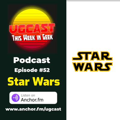 episode UGCast #52 This Week in Geek (Star Wars) artwork