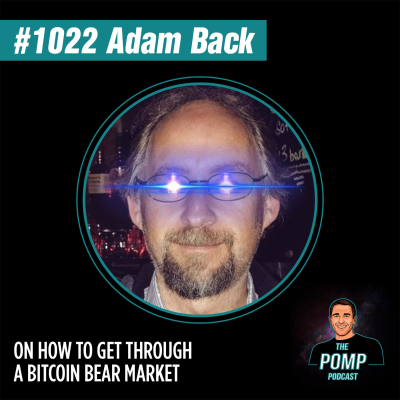 The Pomp Podcast - #1022 Adam Back On How To Get Through A Bitcoin Bear Market