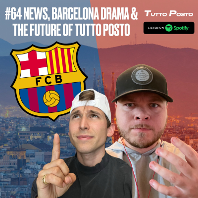 episode #64 NEWS, BARCELONA DRAMA & THE FUTURE OF TUTTO POSTO artwork