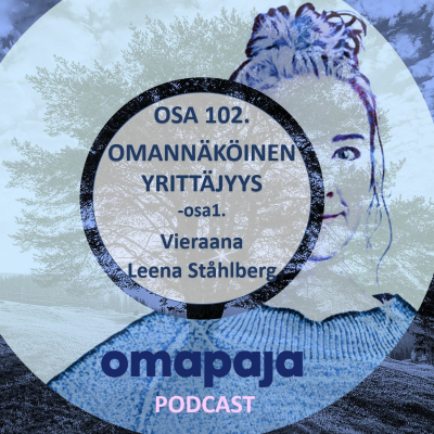 episode Jakso 102. OMANNÄKÖINEN YRITTÄJYYS - osa 1. Vieraana palkittu yrittäjä, kirjailija Leena Stahlberg artwork