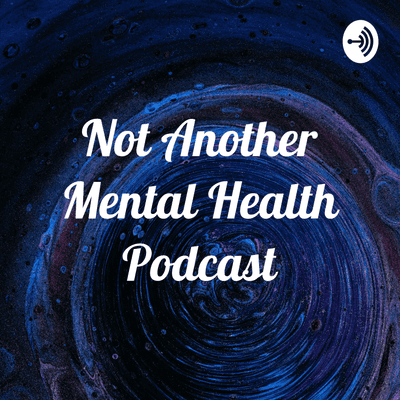 Not Another Mental Health Podcast