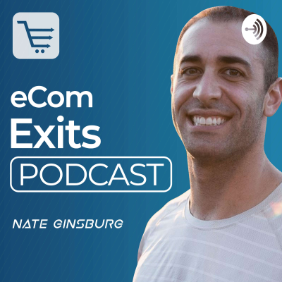 Ecommerce Exits Podcast | Inside look at Building, Buying, Selling and Scaling Ecommerce Businesses