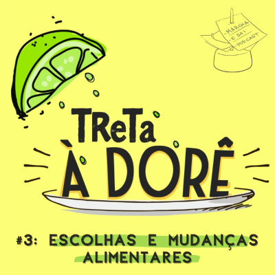 episode Ep 03 Treta a Dorê - Escolhas e Mudanças Alimentares artwork