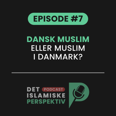 episode Episode #7: Dansk muslim eller muslim i Danmark? artwork