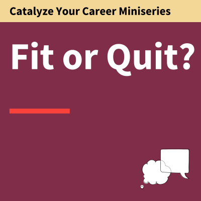 episode 184. Fit or Quit? Find the Job That is Right For You—Catalyze Your Career artwork