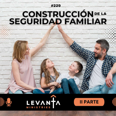 episode #229 - La construcción de la seguridad familiar - II Parte artwork