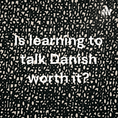 Is learning to talk Danish worth it?