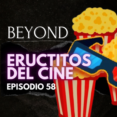 episode Beyond Ep. 58 - Diálogos Ocultos con Eructitos del Cine artwork