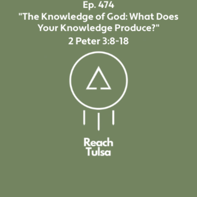 episode Ep. 474 "The Knowledge of God: What Does Your Knowledge Produce?" - 2 Peter 3:8-18 artwork
