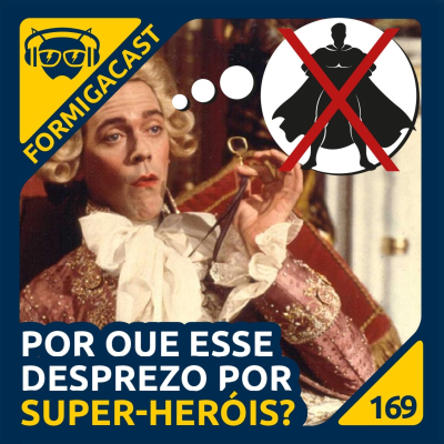episode Por Que Esse Desprezo Por Super-Heróis? - FormigaCast 169 artwork