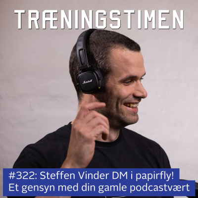 episode #322: Steffen vinder DM i papirfly! Et gensyn med din gamle podcastvært artwork