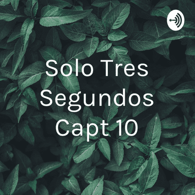 Solo Tres Segundos Capt 10