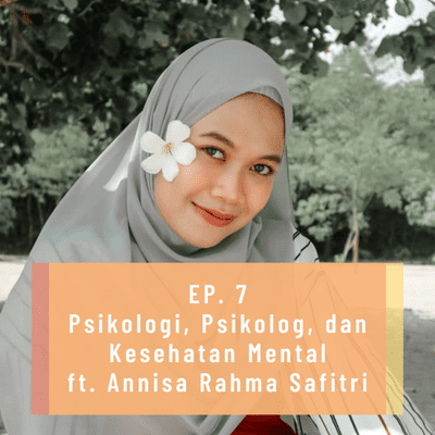 episode EP 7 Psikologi, Psikolog, dan Kesehatan Mental ft. Annisa Rahma Safitri artwork