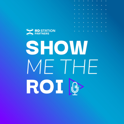 Podcast | Show me the ROI. O podcast oficial da RD Station.