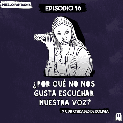 episode ¿Por qué no nos gusta escuchar nuestra voz? Y curiosidades de Bolivia - EP #16 artwork