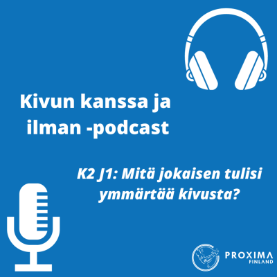 episode K2 J1: Mitä jokaisen tulisi ymmärtää kivusta? - Kivun kanssa ja ilman | Proxima Finland artwork