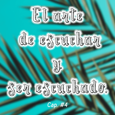 episode El arte de escuchar y ser escuchado. || Cap. 4 artwork