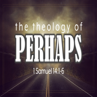 episode “The Theology of Perhaps”-1 Sam. 14:1-6-Mike Stone, Senior Pastor artwork