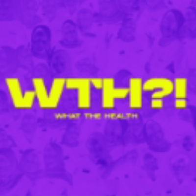 WHAT THE HEALTH?!