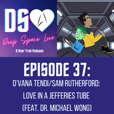 episode 37. D'VANA TENDI/SAM RUTHERFORD: Love in a Jefferies Tube (feat. Dr. Michael Wong) artwork
