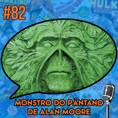 episode Monstro do Pântano de Alan Moore - Podcast #82 artwork