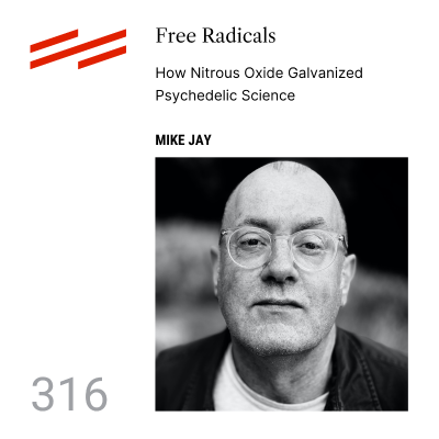 episode Mike Jay - Free Radicals: How Nitrous Oxide Galvanized Psychedelic Science artwork
