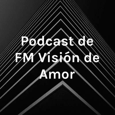 Podcast de FM Visión de Amor - MCyM