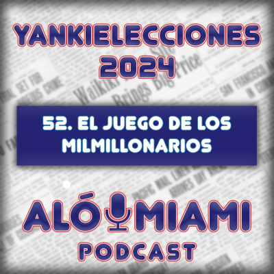 episode Especial Yankielecciones'24 - 52. El juego de los milmillonarios artwork